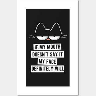 My Mouth Doesn't Say It My Face Definitely Will Cat Posters and Art
